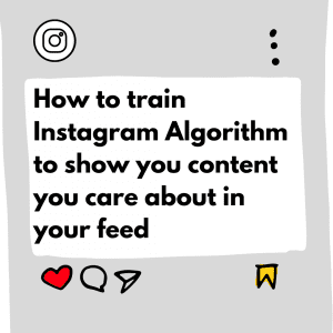How to train the Instagram Algorithm to show you more content you care about